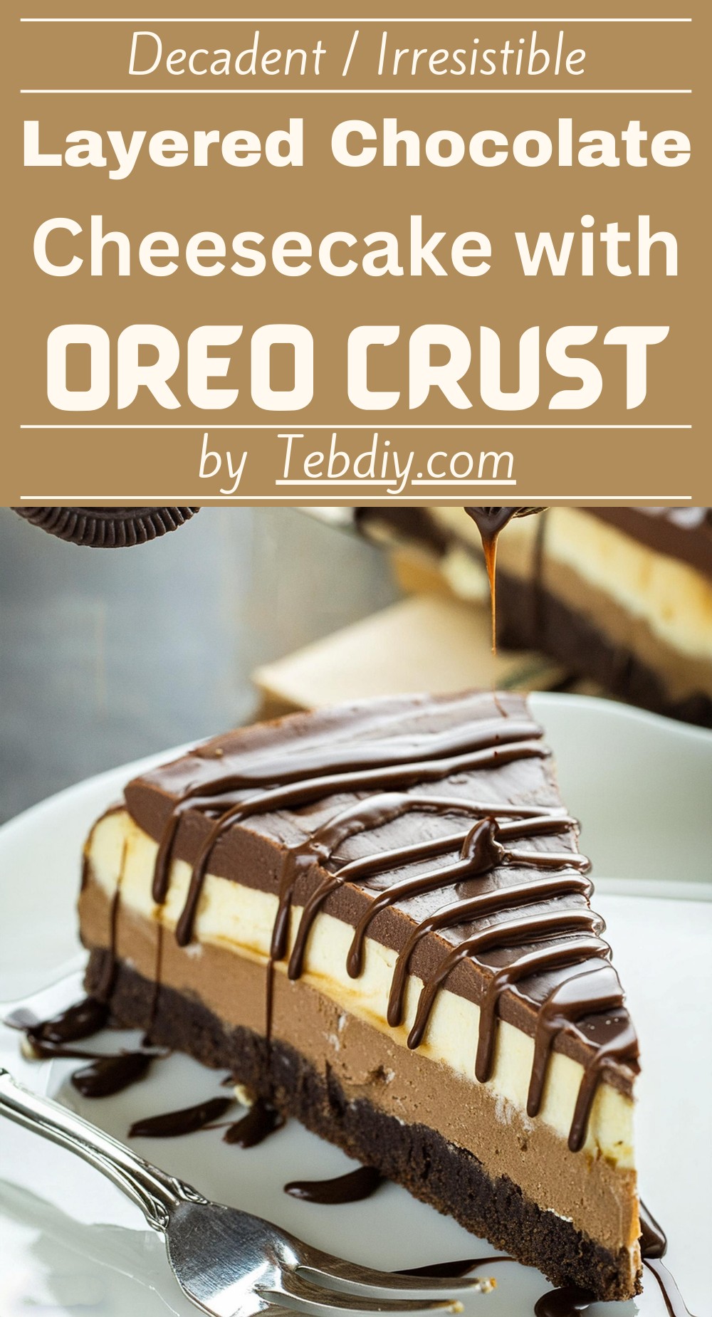 Layered Chocolate Cheesecake with Oreo Crust